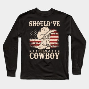 I Should Have Been A Cowboy - Western Cowboy Hat Boots Long Sleeve T-Shirt